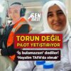 Torun değil, pilot yetiştiriyor! ‘İş bulamazsın’ dediler: ‘Hayalim TAFA’da olmak’